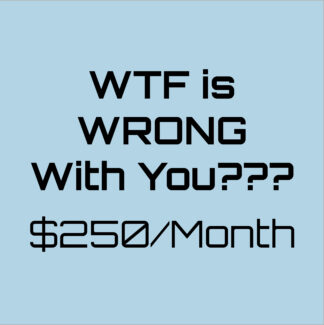 What is WRONG with You?