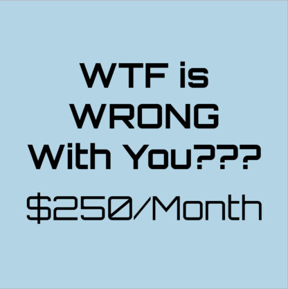 What is WRONG with You?