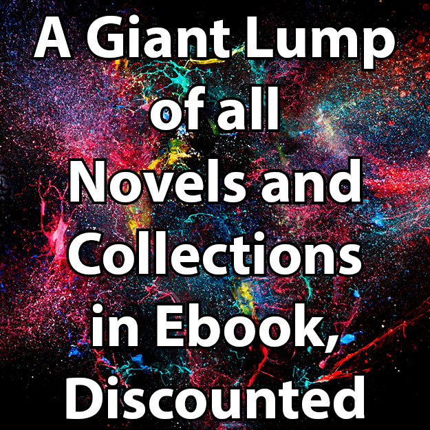 A Giant Lump of all Novels and Collections in Ebook, Discounted